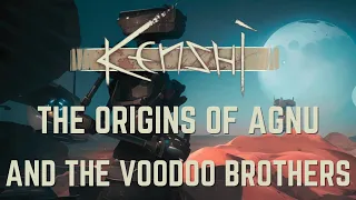 Kenshi - The Origins of Agnu and The Voodoo Brothers