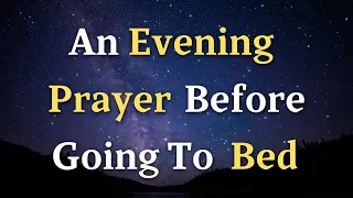 An Evening Prayer Before Going To Bed - A Night  Prayer - Lord God, as I prepare to close my...