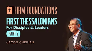 1 Thessalonians Bible Study | FIRM FOUNDATIONS | Part - 2 | Jacob Cherian