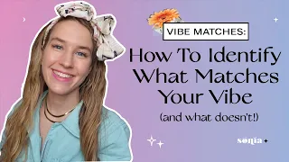 Vibe Matches: How To Identify What Matches Your Vibe (and what doesn’t!)