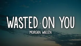 Morgan Wallen - Wasted On You (Lyrics)