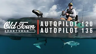 Old Town Sportsman: Meet the AutoPilot 120 + 136