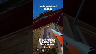 Shooting glass windows with the shotgun. Hello Neighbor (Act 3)🔥😎🔥