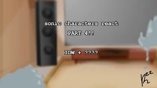 Sonic Characters react || IDW + ???? || pt. 4