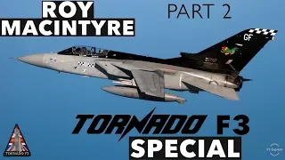 Panavia Tornado F3 Special | with Roy Macintyre *PART 2*