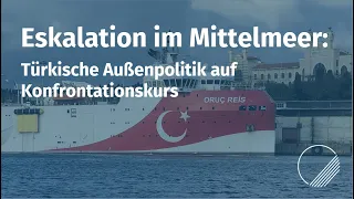 Eskalation im Mittelmeer: Türkische Außenpolitik auf Konfrontationskurs, am 26.08.2020.