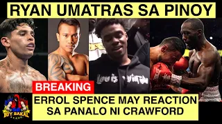 Ryan Garcia Umatras Sa PINOY Ayaw Sa Tune UP / Errol Spence May Reaction Sa Panalo Ni Crawford