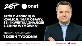 Spór o aborcję w koalicji. "Mam obawy, że 11 kwietnia znajdzie się inna wymówka"  7. Dzień Tygodnia