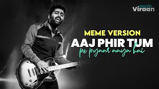 Aaj Phir Tum Pe : Meme Version | Arijit Singh Live