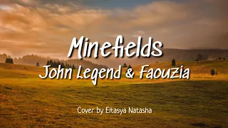 John Legend & Faouzia - Minefields - Cover by Eltasya Natasha (Lyrics)