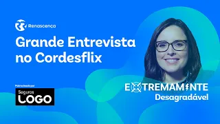 Grande Entrevista no Cordesflix - Extremamente Desagradável