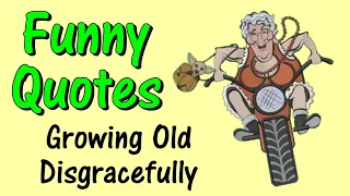 Funny Quotes About Growing Old Disgracefully
