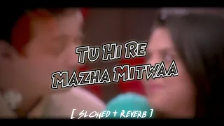 Tu Hi Re Mazha Mitwaa | Slowed and Reverb | tu hi re maza mitwa slow and reverb |marathi slow reverb