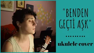 benden geçti aşk (göksel) - ukulele cover