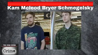 Kam McLeod & Bryer Schmegelsky / Investigation into three homicides and a nationwide hunt