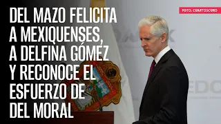 Del Mazo felicita a mexiquenses, a Delfina Gómez y reconoce el esfuerzo de Del Moral