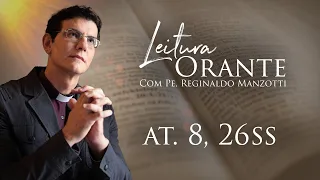 LEITURA ORANTE | AT. 8, 26ss | 18/05/2024 | @PadreManzottiOficial