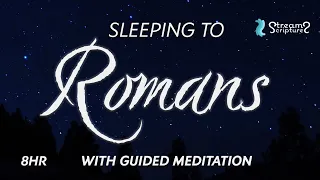 SLEEP TO ROMANS | All Night Scripture with Guided Meditation | Cure for Sleeping Anxiety