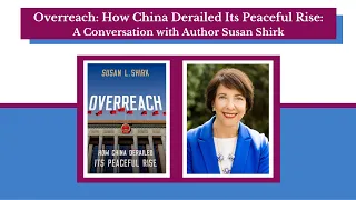 Overreach: How China Derailed Its Peaceful Rise: A Conversation with Author, Susan Shirk