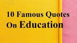 10 Famous quotes on Education || Definition of Education