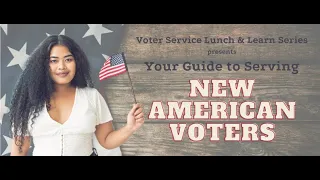 Voter Service Training: Your Guide to Serving New American Voters