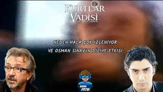 YILLARIN EFSANESİ KURTLAR VADİSİ NEDEN HÂLÂ ÇOK İZLENİYOR (VE OSMAN SINAV'IN DİZİYE ETKİSİ)