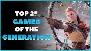 My Top 25 Games Of The Generation | PS4, Xbox One, PC