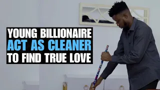 Young Billonaire Acts As Cleaner To Find True Love | Moci Studios