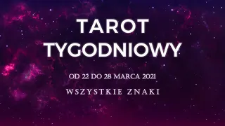 🔮 HOROSKOP TYGODNIOWY, 22-28 marca 2021, wszystkie znaki