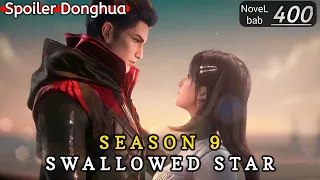 Episode 400 | SWALLOWED STAR season 9 | Alur cerita donghua terbaru dan terbaik