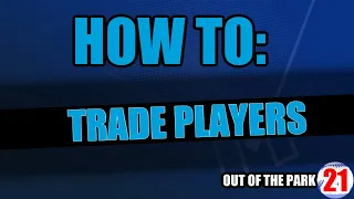 How To Trade Players in Out Of the Park Baseball 21