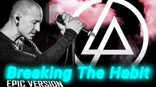 Breaking The Habit (Epic Version Complete) Linkin Park