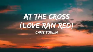 At the Cross (Love Ran Red) Acoustic | Lyrics Video | Chris Tomlin