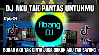 DJ AKU TAK PANTAS UNTUKKMU REMIX VIRAL TIKTOK TERBARU 2023 BUKAN AKU TAK CINTA JUGA BUKAN TAK SAYANG