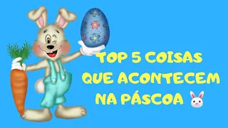 TOP 5 COISAS QUE ACONTECEM NA PÁSCOA 🐇