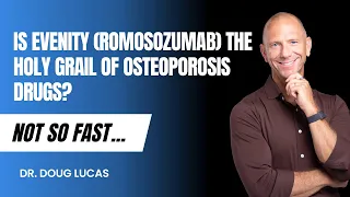 Is Evenity (Romosozumab) the HOLY GRAIL of Osteoporosis Drugs? Not So Fast...