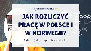 Jak rozliczyć pracę, firmę w Polsce i Norwegii? Podwójne opodatkowanie? Sprawdź!