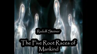 The Five Root Races of Mankind  By Rudolf Steiner