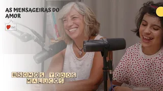 Anocas e Alexandrina, as mensageiras do amor | Somos Todos Malucos #80