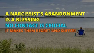 🔴A Narcissist's Abandonment Is A Blessing. No Contact is Crucial. It Makes Them Regret and Suffer!