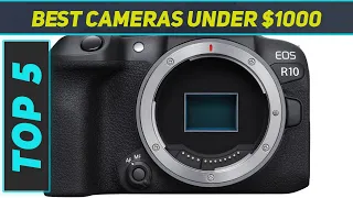 5 Best Cameras Under $1000  in 2024