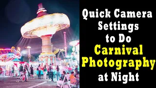 Quick Camera Settings to Do Carnival Photography at Night | How to Do Carnival Photography at Night?