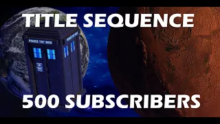 500 Subcriber Special | Custom Doctor Who Title Sequence | Valeyard Studios