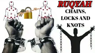 POWERFUL RUQYAH TO REMOVE MAGIC OF CHAINS, LOCKS KNOTS AND TIED JINN .