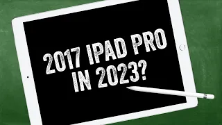 Why I Bought a 2017 2nd Gen iPad Pro in 2023