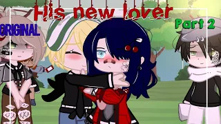 His new lover ✨ | Mlb | GCMM | Gachaclub | Miraculous ladybug 🐞🐾 Part 2 (Original?)