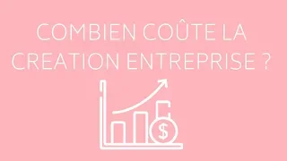 Combien coûte la création d'entreprise  ?