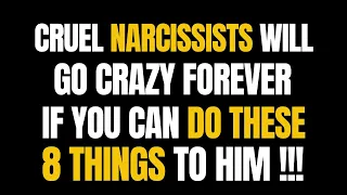 Cruel Narcissists Will Go Crazy Forever If You Can Do These 8 Things To Him |NPD| Narcissism |