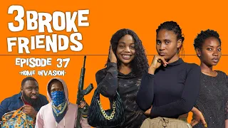 3 Broke Friends - (Episode 37) Home Invasion