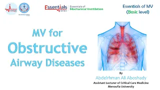 Lecture 13 - Mechanical Ventilation for COPD & Asthma - Basic Mechanical Ventilation Course